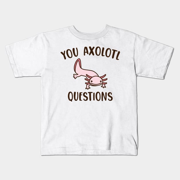 You Axolotl Questions Kids T-Shirt by giovanniiiii